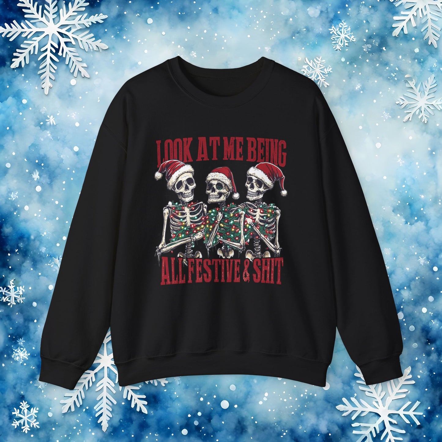 Look at Me All Festive and Sh*t Sweatshirt – Funny Christmas Skeleton Holiday Crewneck Xmas