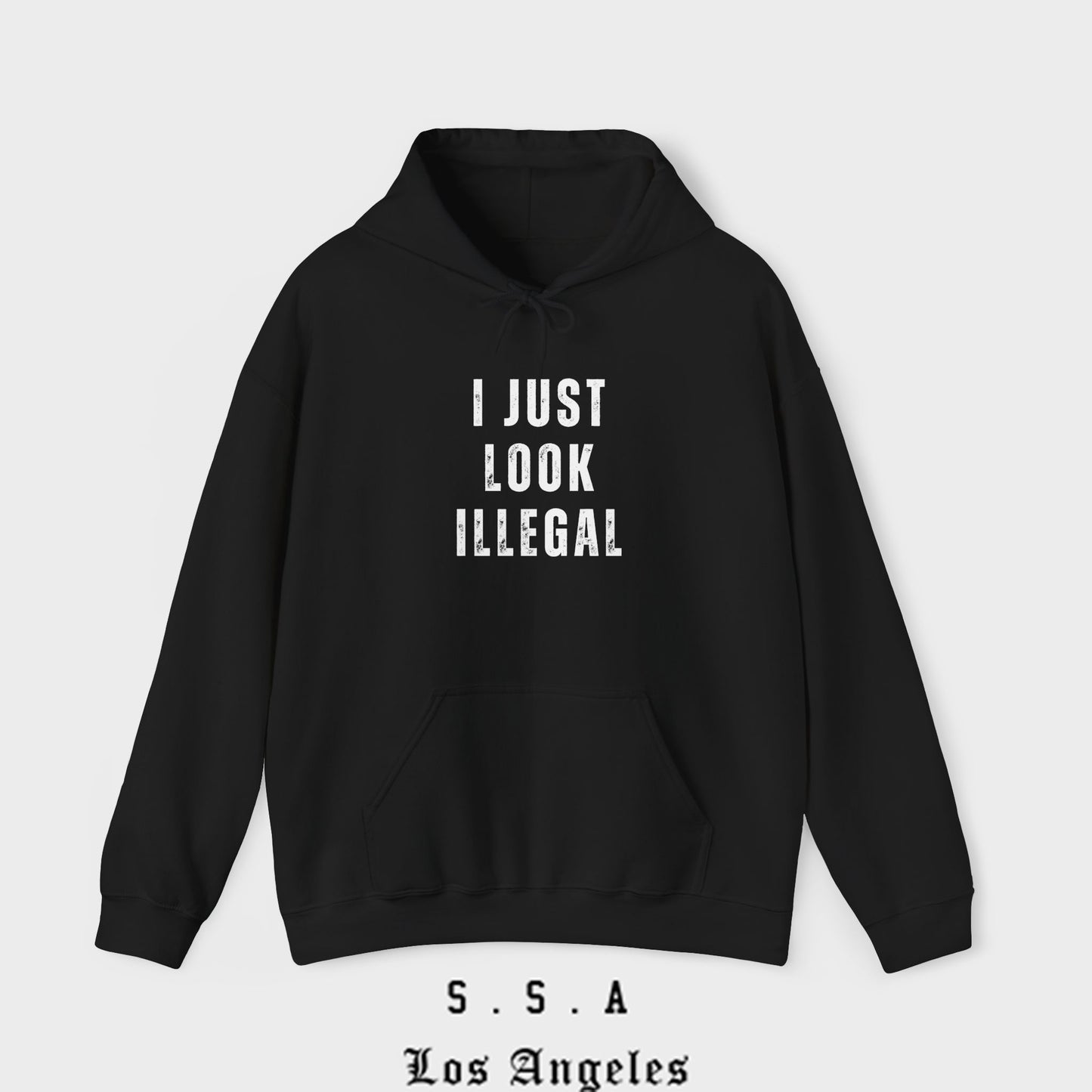 I Just Look Illegal T-Shirt – Funny Immigration Statement Hooded Sweatshirt