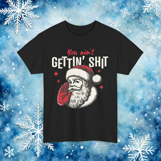 You Ain’t Getting Sh*t Santa Claus Funny T-Shirt – Vintage Christmas Humor Tee