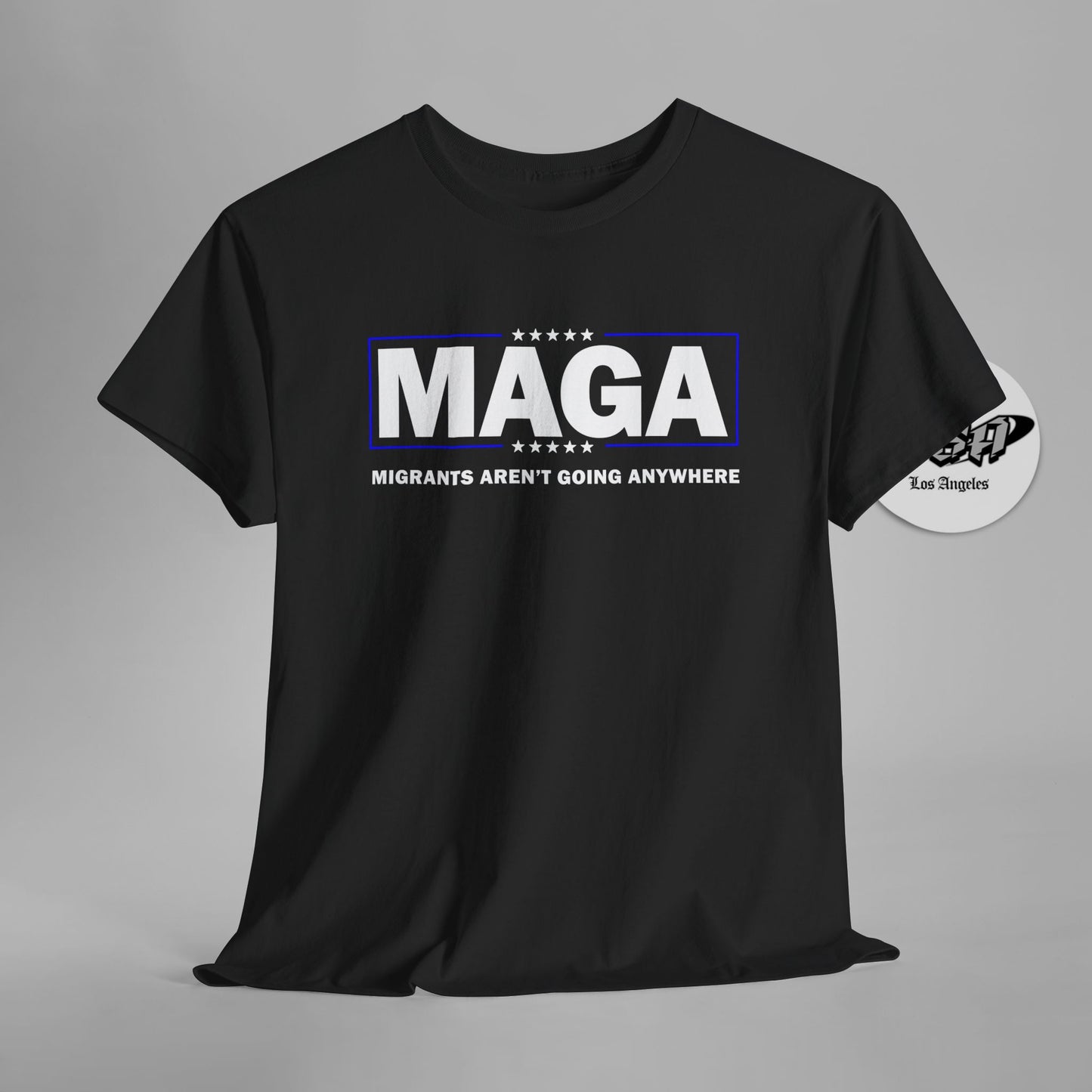 MAGA Parody Shirt – Migrants Aren’t Going Anywhere | Immigration Statement Tee