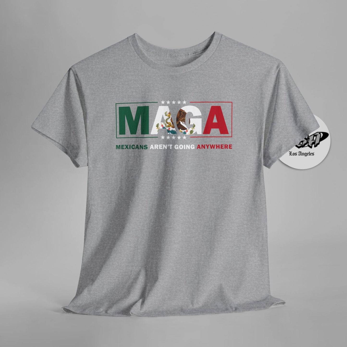 MAGA Parody Shirt – Mexicans Aren’t Going Anywhere | Immigration Statement Tee