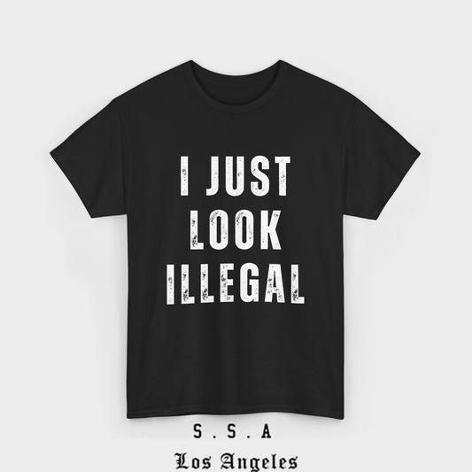 I Just Look Illegal T-Shirt – Funny Immigration Statement Tee