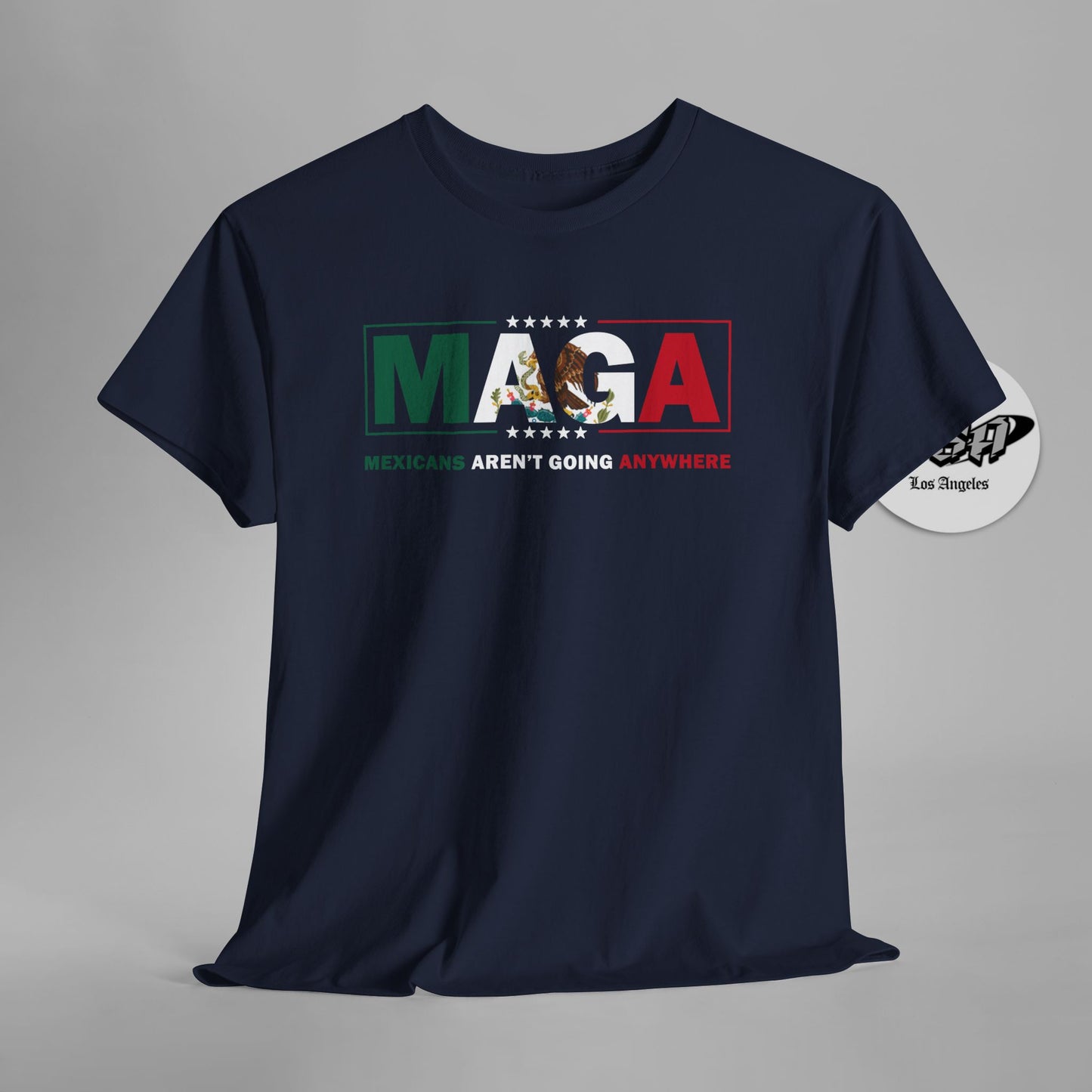 MAGA Parody Shirt – Mexicans Aren’t Going Anywhere | Immigration Statement Tee