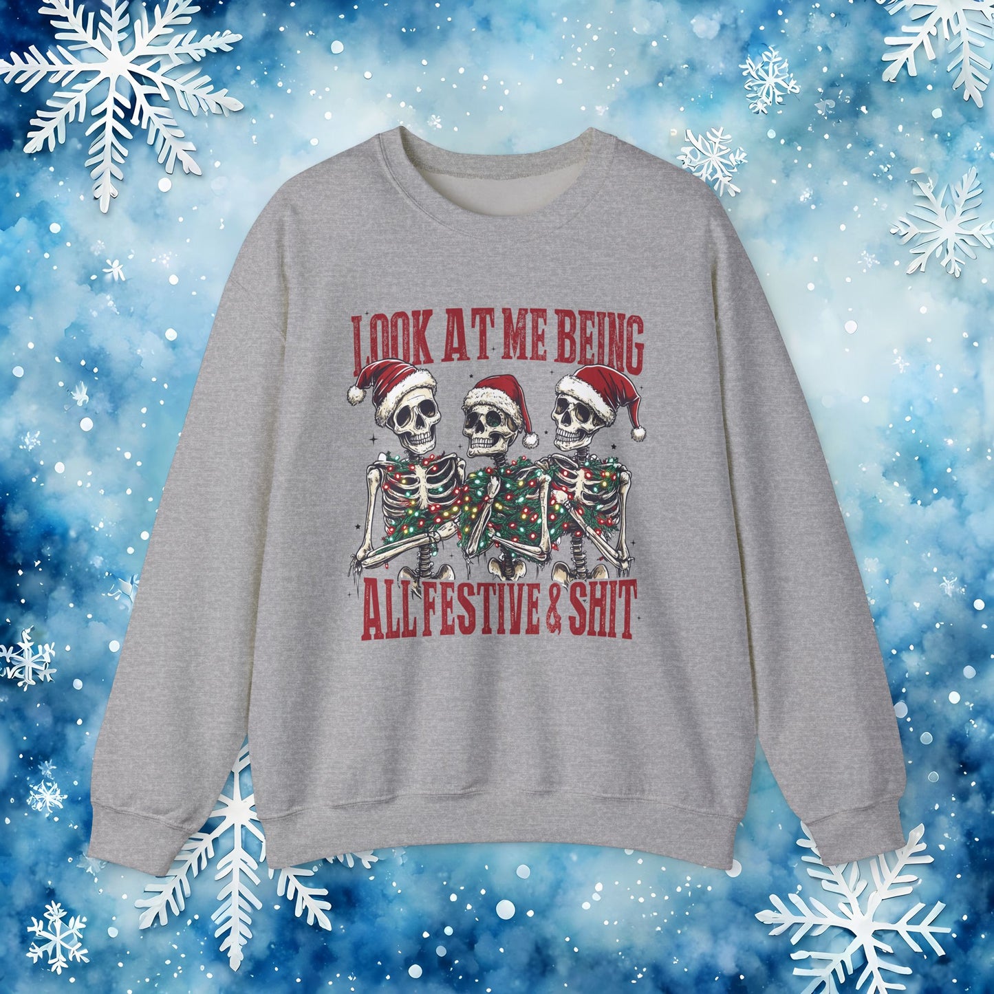 Look at Me All Festive and Sh*t Sweatshirt – Funny Christmas Skeleton Holiday Crewneck Xmas