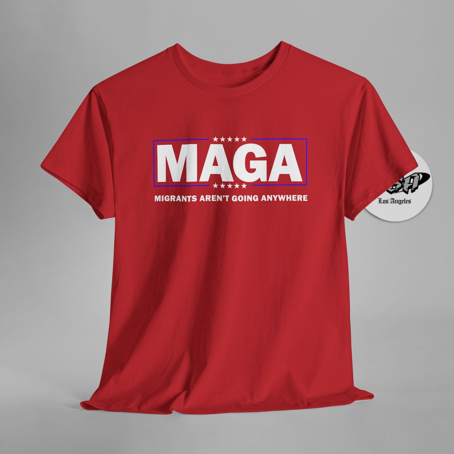 MAGA Parody Shirt – Migrants Aren’t Going Anywhere | Immigration Statement Tee